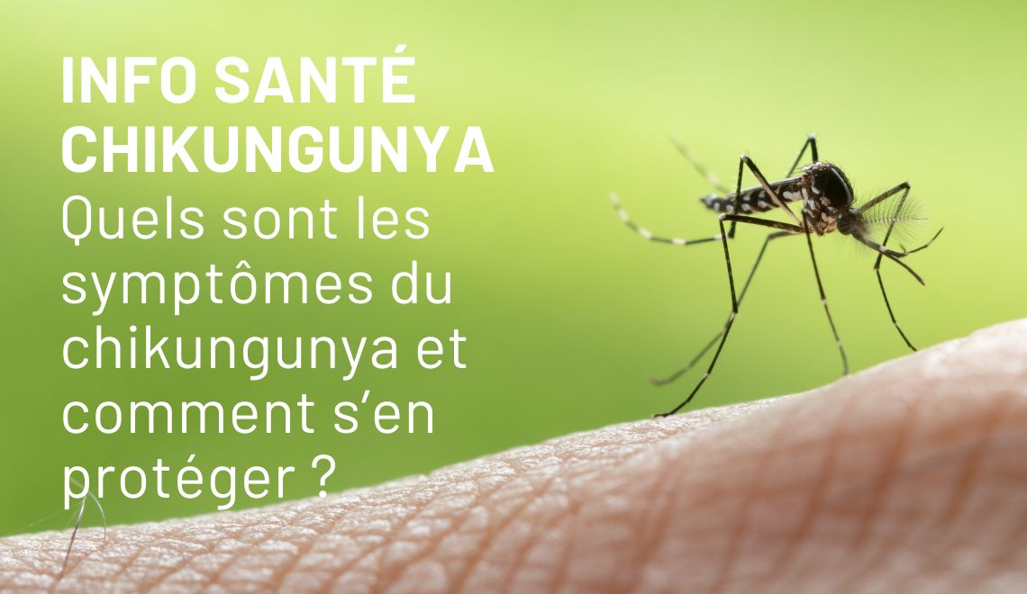 Chikungunya : quels sont les symptômes du chikungunya et comment s’en protéger ?