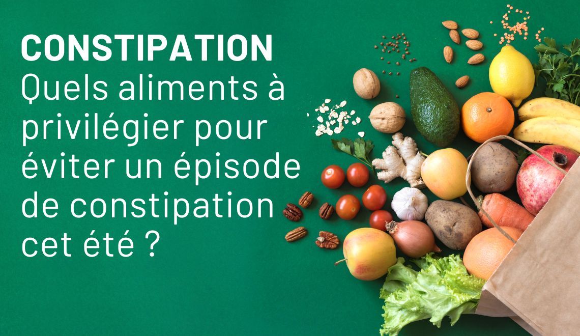 Quels aliments privilégier pour éviter un épisode de constipation durant l'été ?